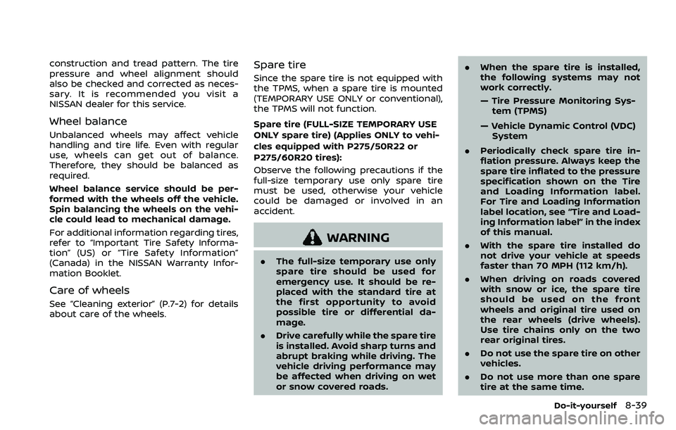 NISSAN ARMADA 2023  Owners Manual construction and tread pattern. The tire
pressure and wheel alignment should
also be checked and corrected as neces-
sary. It is recommended you visit a
NISSAN dealer for this service.
Wheel balance
U