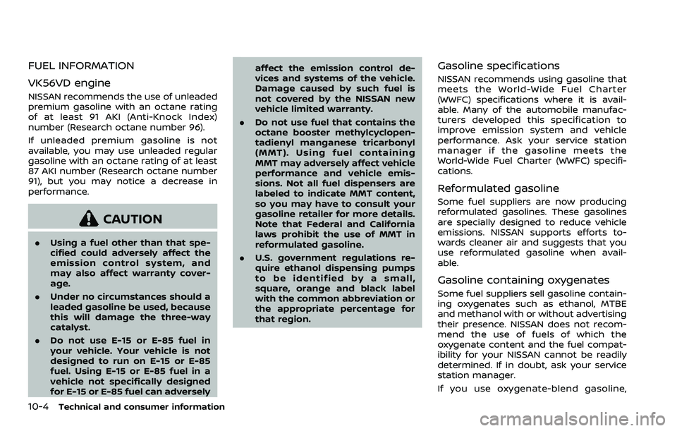 NISSAN ARMADA 2023  Owners Manual 10-4Technical and consumer information
FUEL INFORMATION
VK56VD engine
NISSAN recommends the use of unleaded
premium gasoline with an octane rating
of at least 91 AKI (Anti-Knock Index)
number (Researc