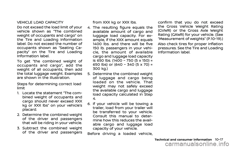 NISSAN ARMADA 2023  Owners Manual VEHICLE LOAD CAPACITY
Do not exceed the load limit of your
vehicle shown as “The combined
weight of occupants and cargo” on
the Tire and Loading Information
label. Do not exceed the number of
occu