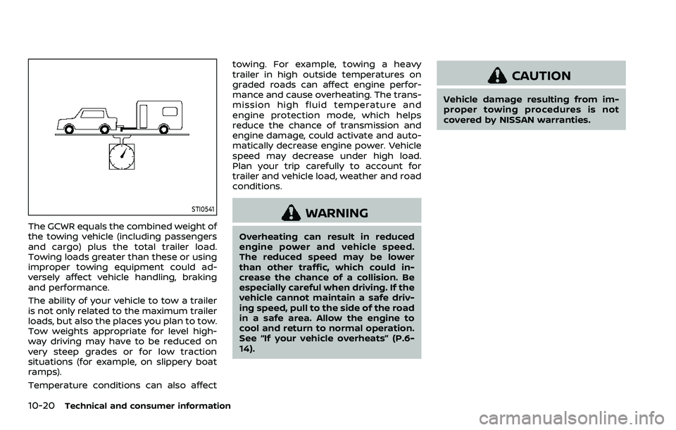 NISSAN ARMADA 2023  Owners Manual 10-20Technical and consumer information
STI0541
The GCWR equals the combined weight of
the towing vehicle (including passengers
and cargo) plus the total trailer load.
Towing loads greater than these 