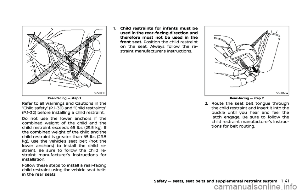 NISSAN ARMADA 2023 Workshop Manual SSS0100
Rear-facing — step 1
Refer to all Warnings and Cautions in the
“Child safety” (P.1-30) and “Child restraints”
(P.1-32) before installing a child restraint.
Do not use the lower ancho NISSAN ARMADA 2023 Workshop Manual SSS0100
Rear-facing — step 1
Refer to all Warnings and Cautions in the
“Child safety” (P.1-30) and “Child restraints”
(P.1-32) before installing a child restraint.
Do not use the lower ancho