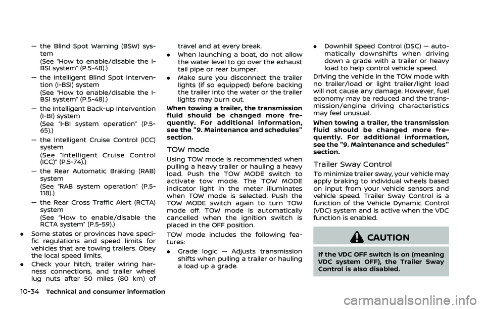 NISSAN ARMADA 2023  Owners Manual 10-34Technical and consumer information
— the Blind Spot Warning (BSW) sys-tem
(See “How to enable/disable the I-
BSI system” (P.5-48).)
— the Intelligent Blind Spot Interven- tion (I-BSI) sys