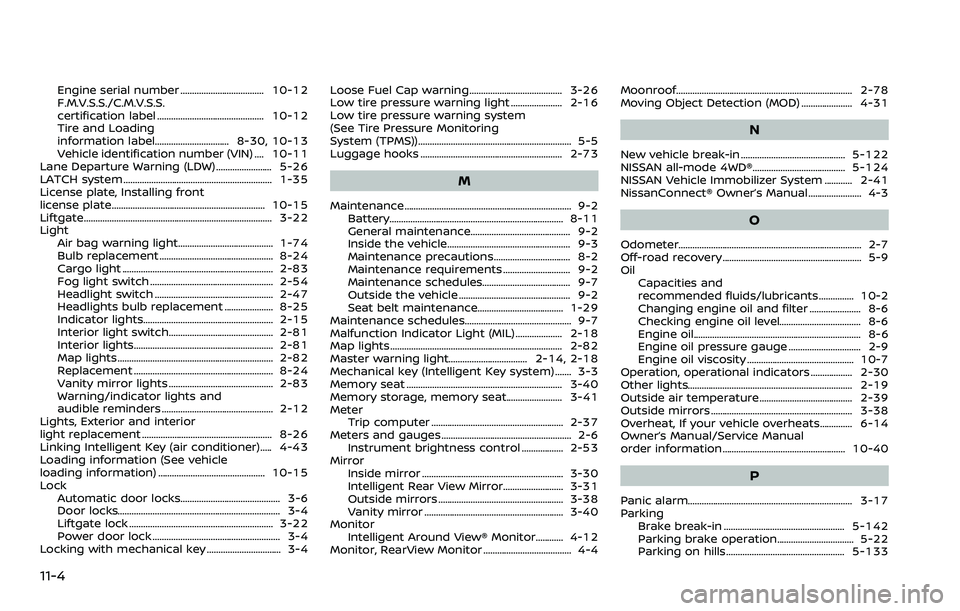 NISSAN ARMADA 2023  Owners Manual 11-4
Engine serial number .................................... 10-12
F.M.V.S.S./C.M.V.S.S.
certification label .............................................. 10-12
Tire and Loading
information label..