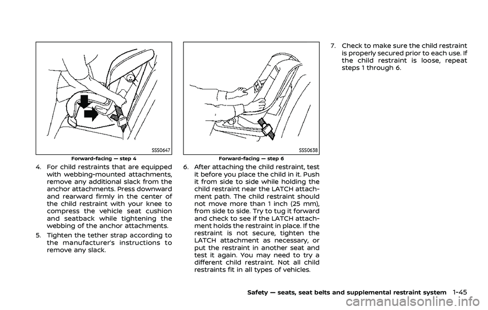 NISSAN ARMADA 2023 Repair Manual SSS0647
Forward-facing — step 4
4. For child restraints that are equippedwith webbing-mounted attachments,
remove any additional slack from the
anchor attachments. Press downward
and rearward firmly NISSAN ARMADA 2023 Repair Manual SSS0647
Forward-facing — step 4
4. For child restraints that are equippedwith webbing-mounted attachments,
remove any additional slack from the
anchor attachments. Press downward
and rearward firmly