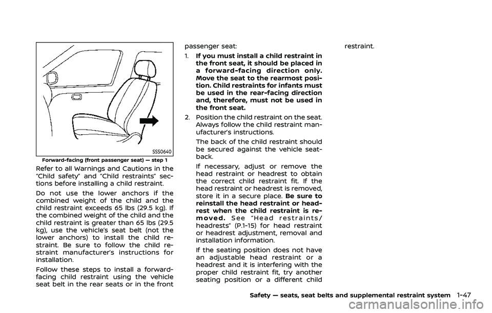 NISSAN ARMADA 2023 Repair Manual SSS0640
Forward-facing (front passenger seat) — step 1
Refer to all Warnings and Cautions in the
“Child safety” and “Child restraints” sec-
tions before installing a child restraint.
Do not NISSAN ARMADA 2023 Repair Manual SSS0640
Forward-facing (front passenger seat) — step 1
Refer to all Warnings and Cautions in the
“Child safety” and “Child restraints” sec-
tions before installing a child restraint.
Do not