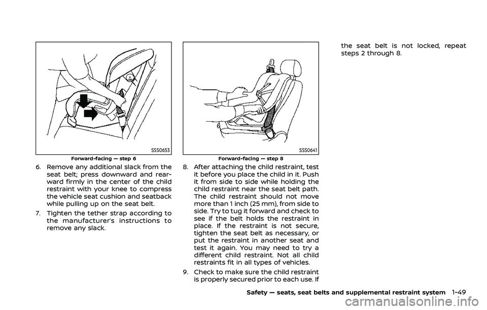 NISSAN ARMADA 2023 Repair Manual SSS0653
Forward-facing — step 6
6. Remove any additional slack from theseat belt; press downward and rear-
ward firmly in the center of the child
restraint with your knee to compress
the vehicle sea NISSAN ARMADA 2023 Repair Manual SSS0653
Forward-facing — step 6
6. Remove any additional slack from theseat belt; press downward and rear-
ward firmly in the center of the child
restraint with your knee to compress
the vehicle sea