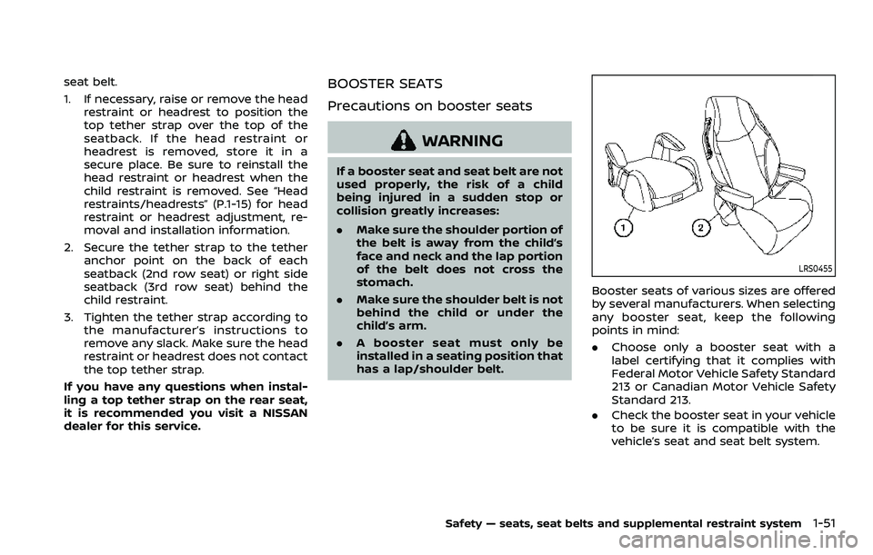 NISSAN ARMADA 2023 Repair Manual seat belt.
1. If necessary, raise or remove the headrestraint or headrest to position the
top tether strap over the top of the
seatback. If the head restraint or
headrest is removed, store it in a
sec NISSAN ARMADA 2023 Repair Manual seat belt.
1. If necessary, raise or remove the headrestraint or headrest to position the
top tether strap over the top of the
seatback. If the head restraint or
headrest is removed, store it in a
sec