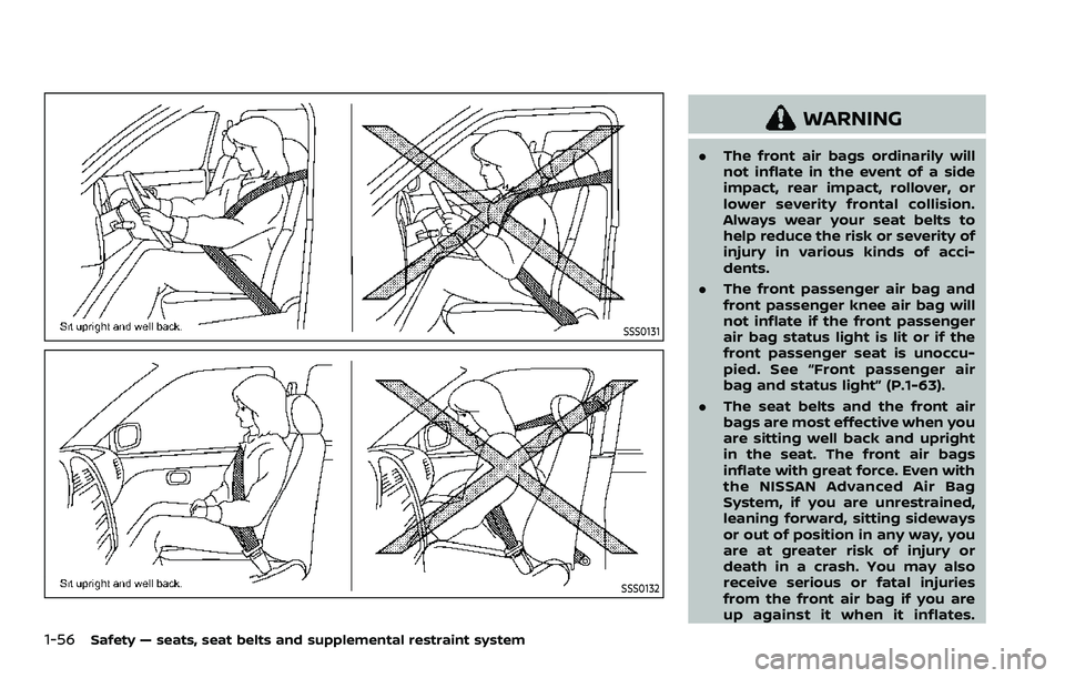 NISSAN ARMADA 2023 Manual PDF 1-56Safety — seats, seat belts and supplemental restraint system
SSS0131
SSS0132
WARNING
.The front air bags ordinarily will
not inflate in the event of a side
impact, rear impact, rollover, or
lowe NISSAN ARMADA 2023 Manual PDF 1-56Safety — seats, seat belts and supplemental restraint system
SSS0131
SSS0132
WARNING
.The front air bags ordinarily will
not inflate in the event of a side
impact, rear impact, rollover, or
lowe