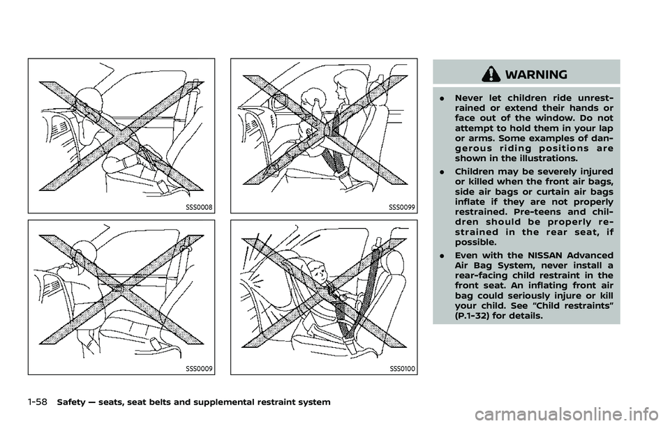 NISSAN ARMADA 2023 Manual PDF 1-58Safety — seats, seat belts and supplemental restraint system
SSS0008
SSS0009
SSS0099
SSS0100
WARNING
.Never let children ride unrest-
rained or extend their hands or
face out of the window. Do n NISSAN ARMADA 2023 Manual PDF 1-58Safety — seats, seat belts and supplemental restraint system
SSS0008
SSS0009
SSS0099
SSS0100
WARNING
.Never let children ride unrest-
rained or extend their hands or
face out of the window. Do n