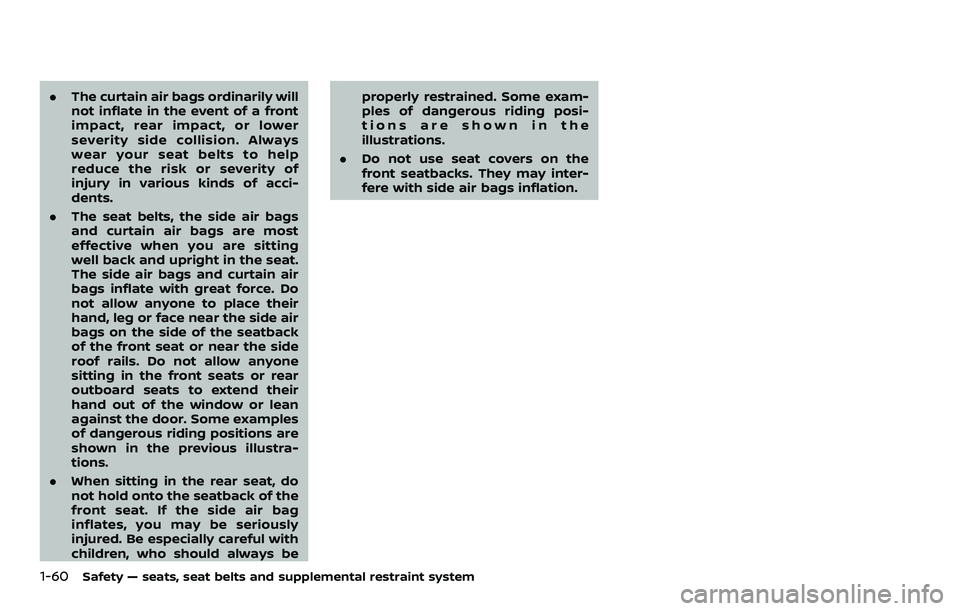 NISSAN ARMADA 2023 Manual PDF 1-60Safety — seats, seat belts and supplemental restraint system
.The curtain air bags ordinarily will
not inflate in the event of a front
impact, rear impact, or lower
severity side collision. Alwa NISSAN ARMADA 2023 Manual PDF 1-60Safety — seats, seat belts and supplemental restraint system
.The curtain air bags ordinarily will
not inflate in the event of a front
impact, rear impact, or lower
severity side collision. Alwa