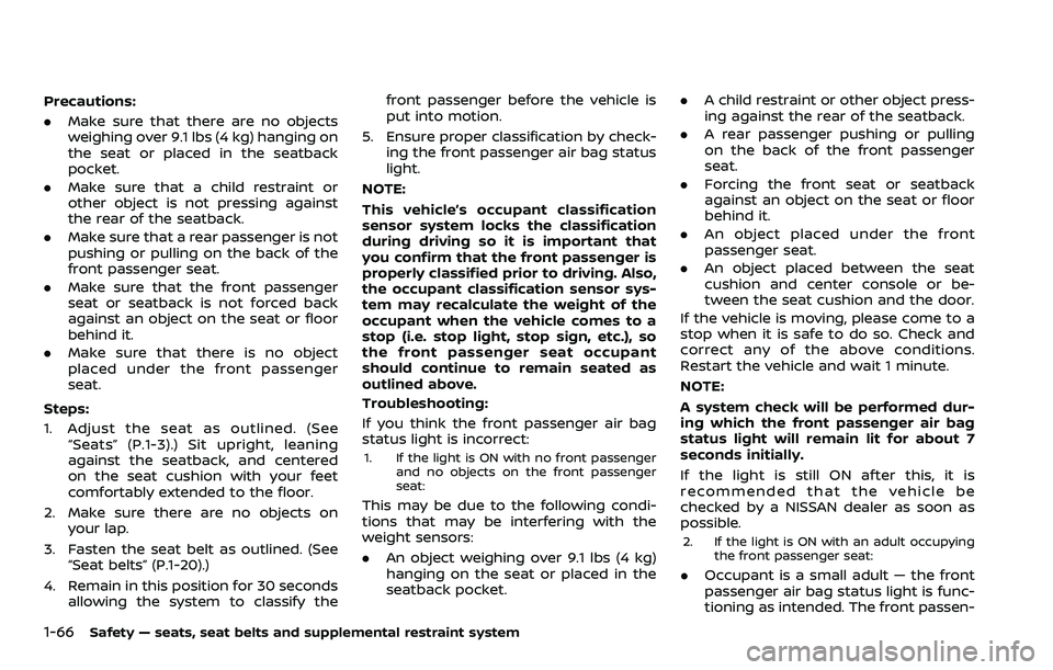 NISSAN ARMADA 2023  Owners Manual 1-66Safety — seats, seat belts and supplemental restraint system
Precautions:
.Make sure that there are no objects
weighing over 9.1 lbs (4 kg) hanging on
the seat or placed in the seatback
pocket.
