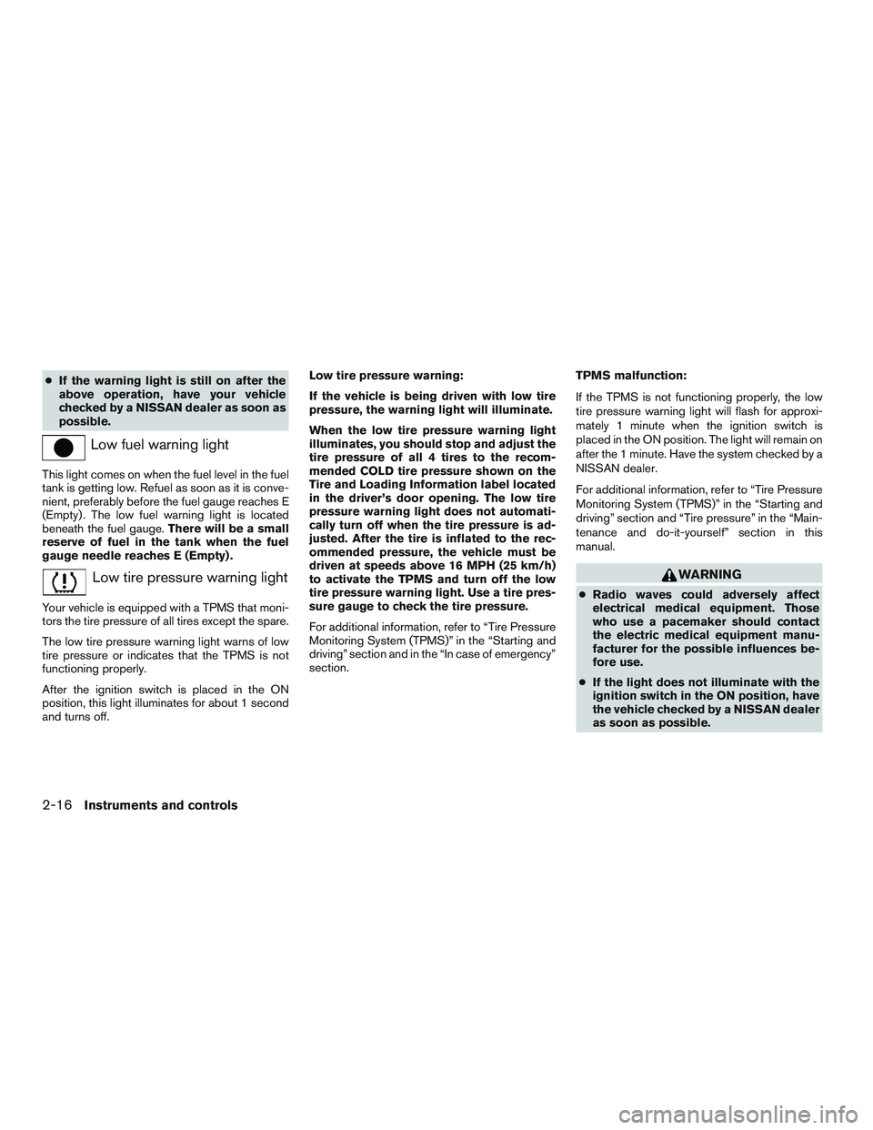 NISSAN ARMADA PLATINUM 2015 Owners Manual ●If the warning light is still on after the
above operation, have your vehicle
checked by a NISSAN dealer as soon as
possible. NISSAN ARMADA PLATINUM 2015 Owners Manual ●If the warning light is still on after the
above operation, have your vehicle
checked by a NISSAN dealer as soon as
possible.
