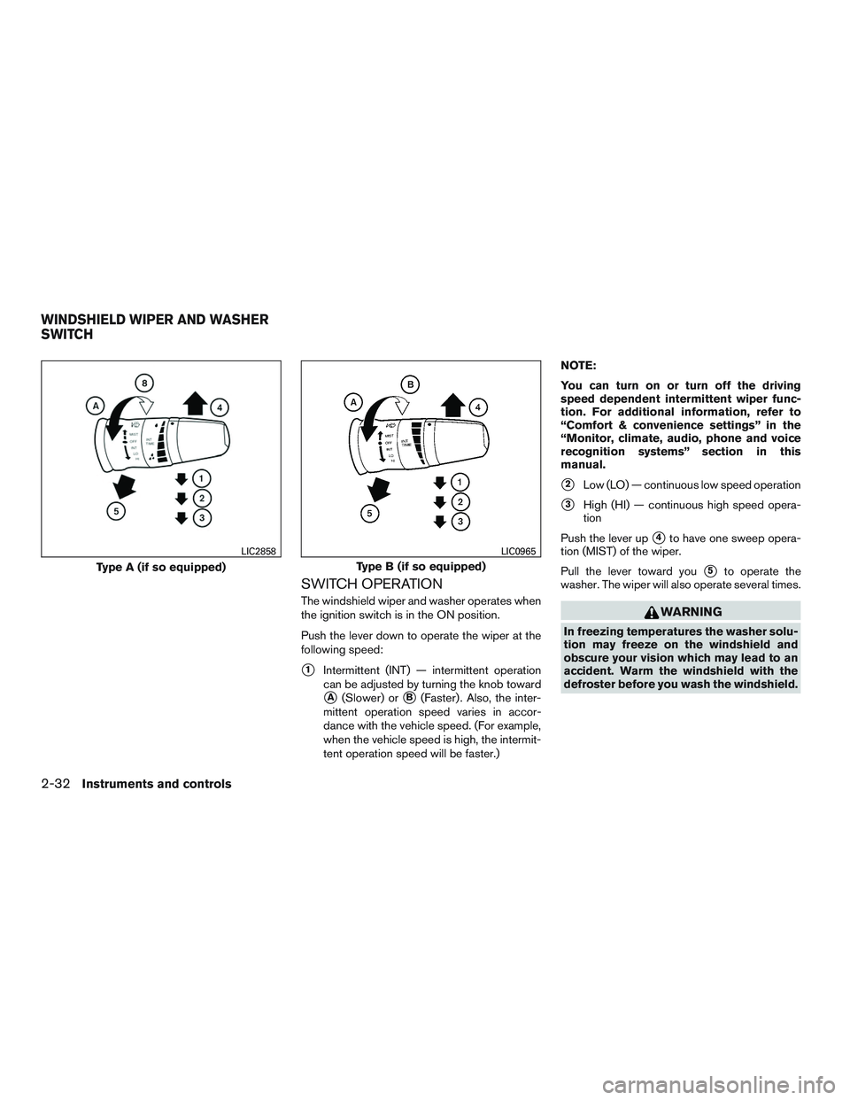 NISSAN ARMADA PLATINUM 2015  Owners Manual SWITCH OPERATION
The windshield wiper and washer operates when
the ignition switch is in the ON position.
Push the lever down to operate the wiper at the
following speed:
1Intermittent (INT) — inte