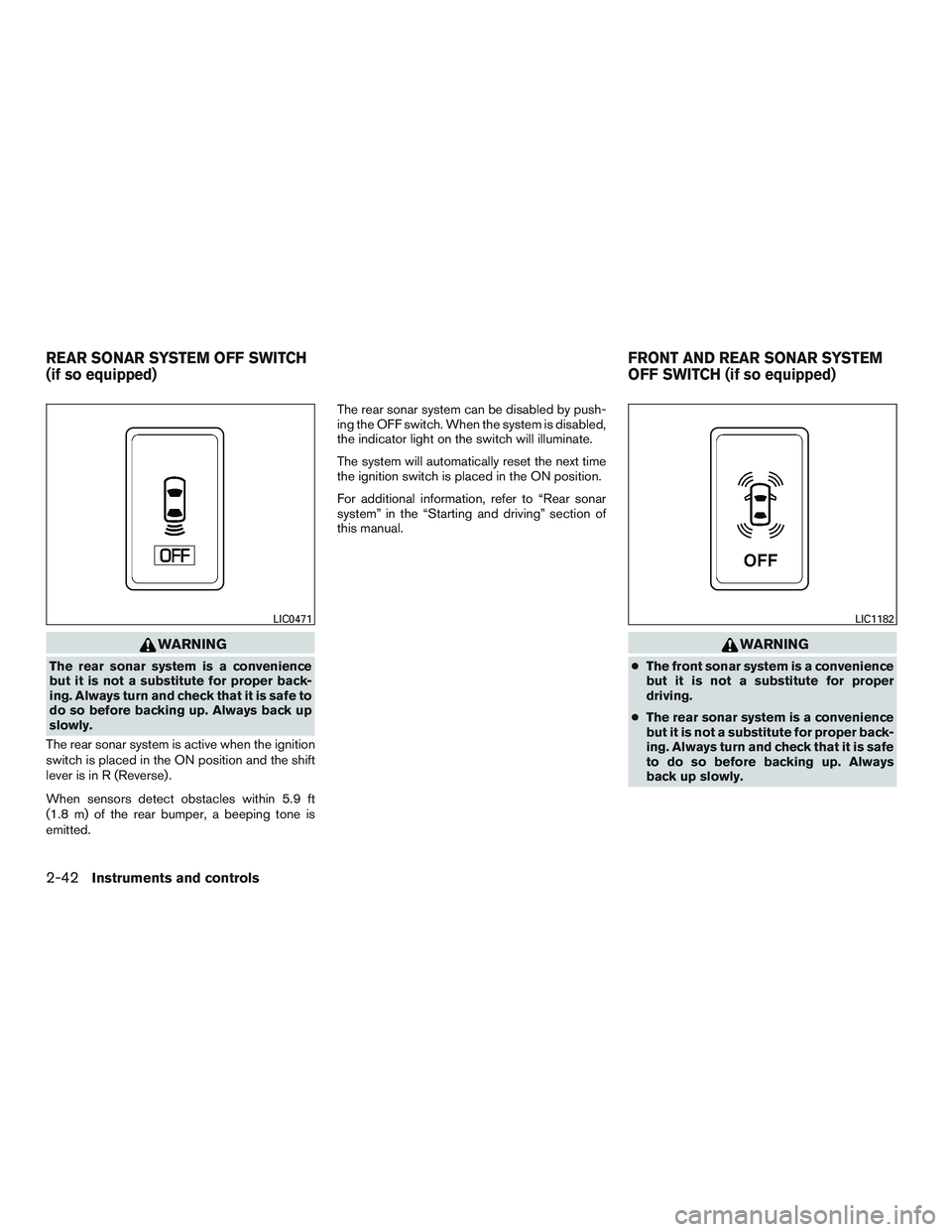 NISSAN ARMADA PLATINUM 2015  Owners Manual WARNING
The rear sonar system is a convenience
but it is not a substitute for proper back-
ing. Always turn and check that it is safe to
do so before backing up. Always back up
slowly.
The rear sonar 