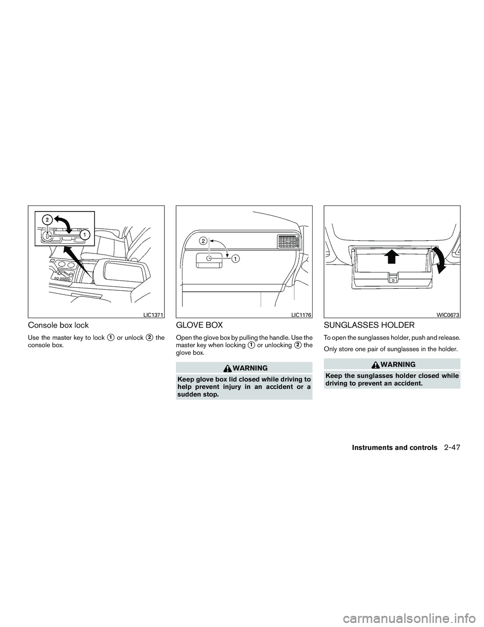 NISSAN ARMADA PLATINUM 2015  Owners Manual Console box lock
Use the master key to lock1or unlock2the
console box.
GLOVE BOX
Open the glove box by pulling the handle. Use the
master key when locking
1or unlocking2the
glove box. 