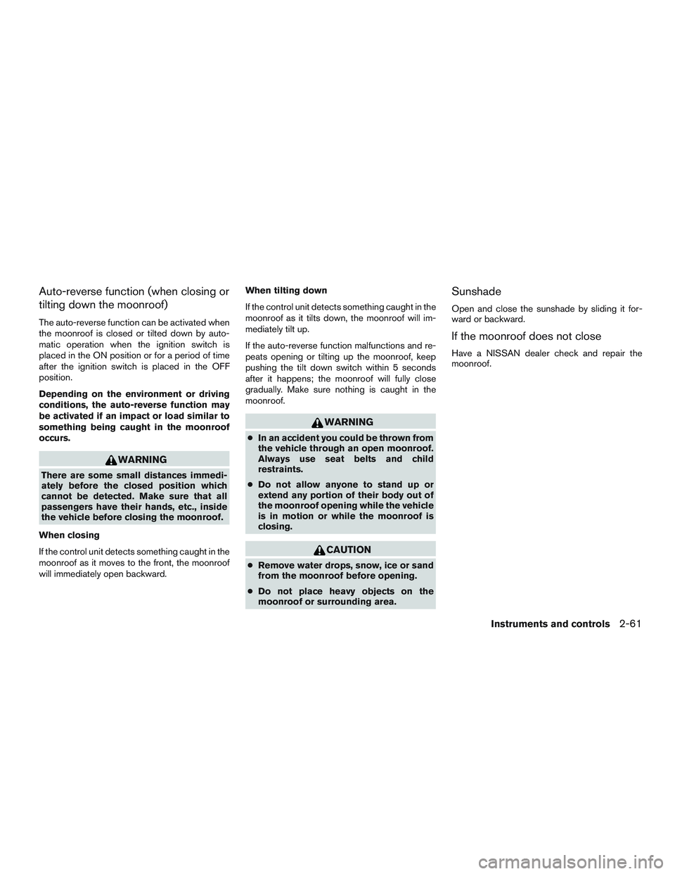 NISSAN ARMADA PLATINUM 2015  Owners Manual Auto-reverse function (when closing or
tilting down the moonroof)
The auto-reverse function can be activated when
the moonroof is closed or tilted down by auto-
matic operation when the ignition switc