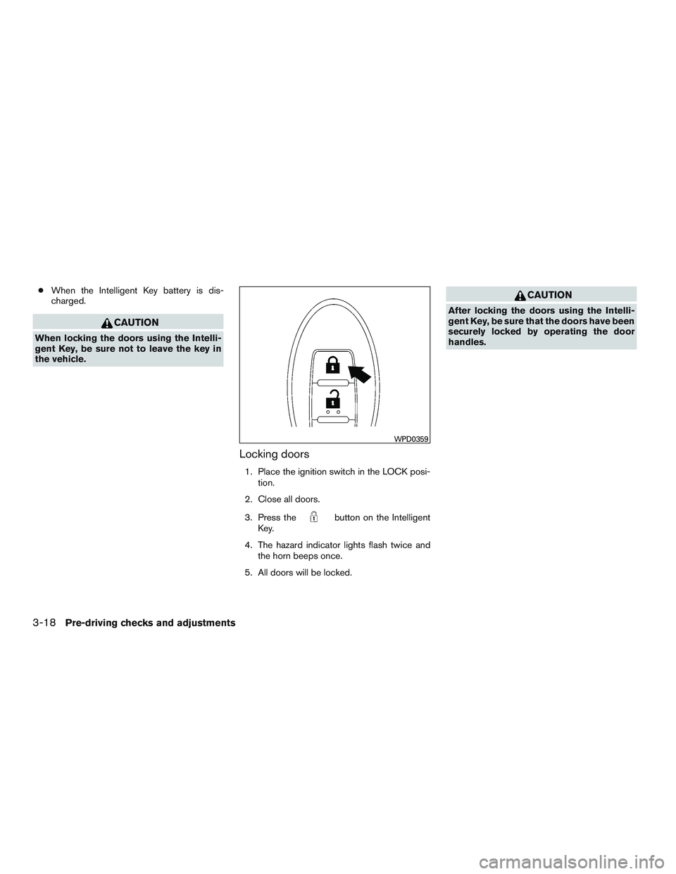 NISSAN ARMADA PLATINUM 2015  Owners Manual ●When the Intelligent Key battery is dis-
charged. 