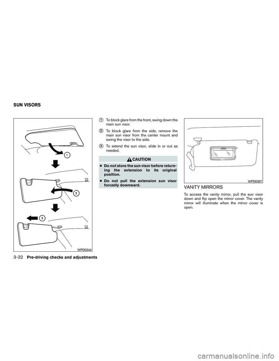 NISSAN ARMADA PLATINUM 2015  Owners Manual 1To block glare from the front, swing down the
main sun visor.
2To block glare from the side, remove the
main sun visor from the center mount and
swing the visor to the side.
3To extend the sun vis