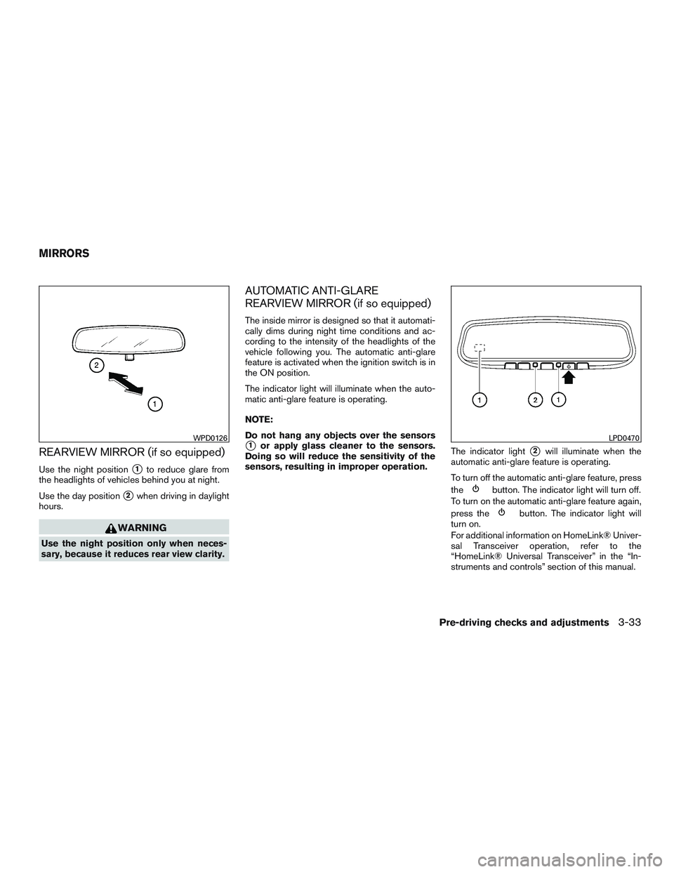 NISSAN ARMADA PLATINUM 2015  Owners Manual REARVIEW MIRROR (if so equipped)
Use the night position1to reduce glare from
the headlights of vehicles behind you at night.
Use the day position
2when driving in daylight
hours. 