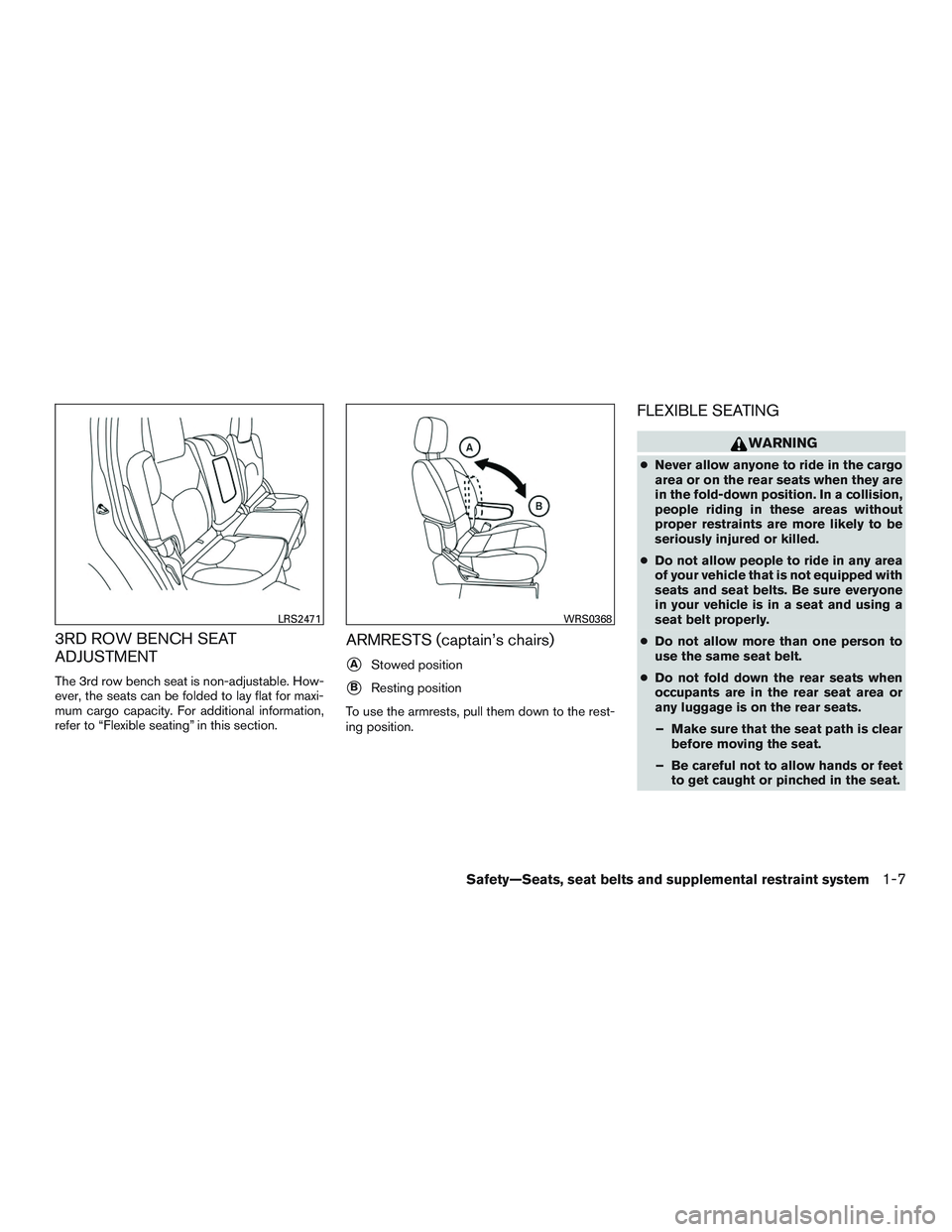 NISSAN ARMADA PLATINUM 2015 Owners Manual 3RD ROW BENCH SEAT
ADJUSTMENT
The 3rd row bench seat is non-adjustable. How-
ever, the seats can be folded to lay flat for maxi-
mum cargo capacity. For additional information,
refer to “Flexible se
