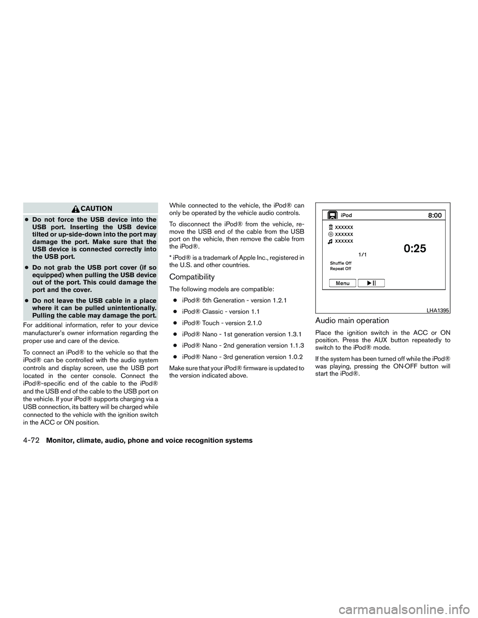 NISSAN ARMADA PLATINUM 2015  Owners Manual CAUTION
●Do not force the USB device into the
USB port. Inserting the USB device
tilted or up-side-down into the port may
damage the port. Make sure that the
USB device is connected correctly into
t