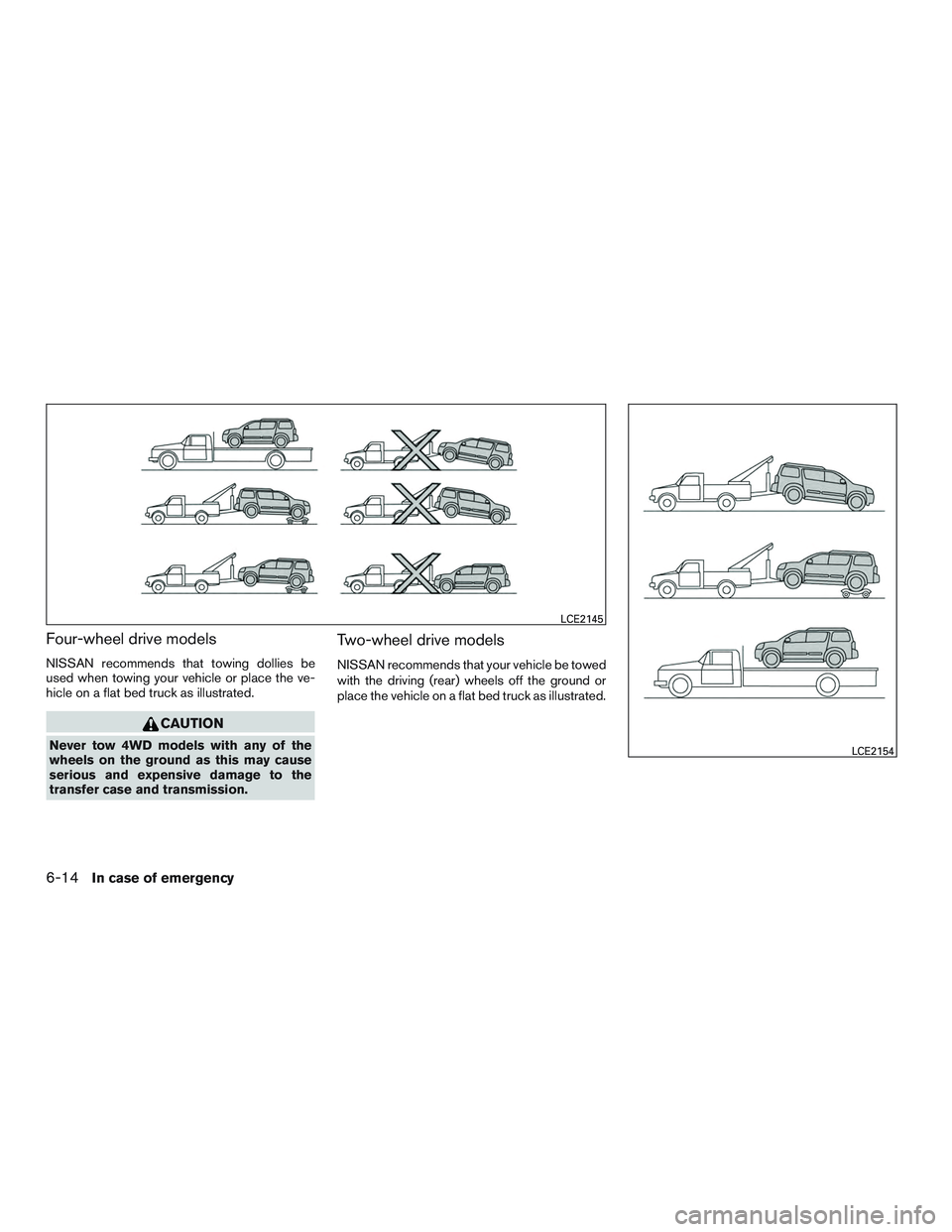NISSAN ARMADA PLATINUM 2015  Owners Manual Four-wheel drive models
NISSAN recommends that towing dollies be
used when towing your vehicle or place the ve-
hicle on a flat bed truck as illustrated. 