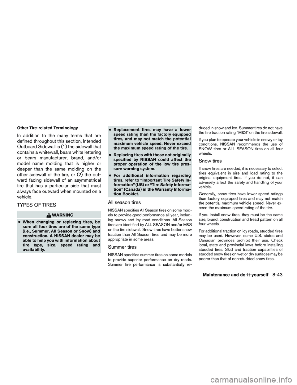 NISSAN ARMADA PLATINUM 2015  Owners Manual Other Tire-related Terminology
In addition to the many terms that are
defined throughout this section, Intended
Outboard Sidewall is (1) the sidewall that
contains a whitewall, bears white lettering
o