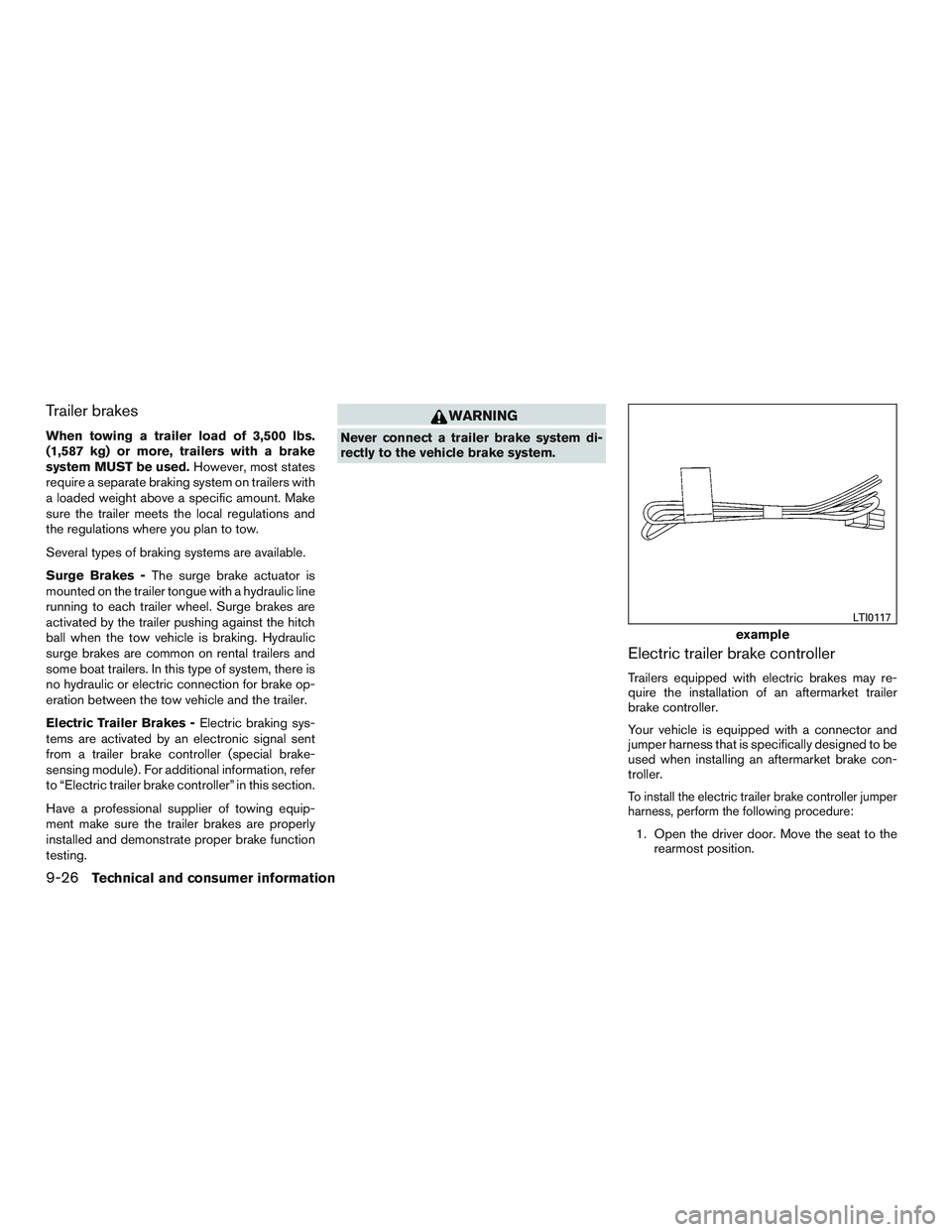 NISSAN ARMADA PLATINUM 2015  Owners Manual Trailer brakes
When towing a trailer load of 3,500 lbs.
(1,587 kg) or more, trailers with a brake
system MUST be used.However, most states
require a separate braking system on trailers with
a loaded w