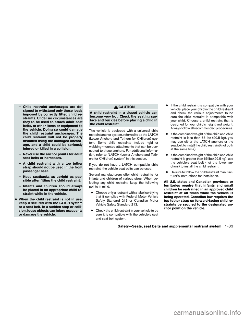 NISSAN ARMADA PLATINUM 2015 Workshop Manual – Child restraint anchorages are de-signed to withstand only those loads
imposed by correctly fitted child re-
straints. Under no circumstances are
they to be used to attach adult seat
belts, or oth