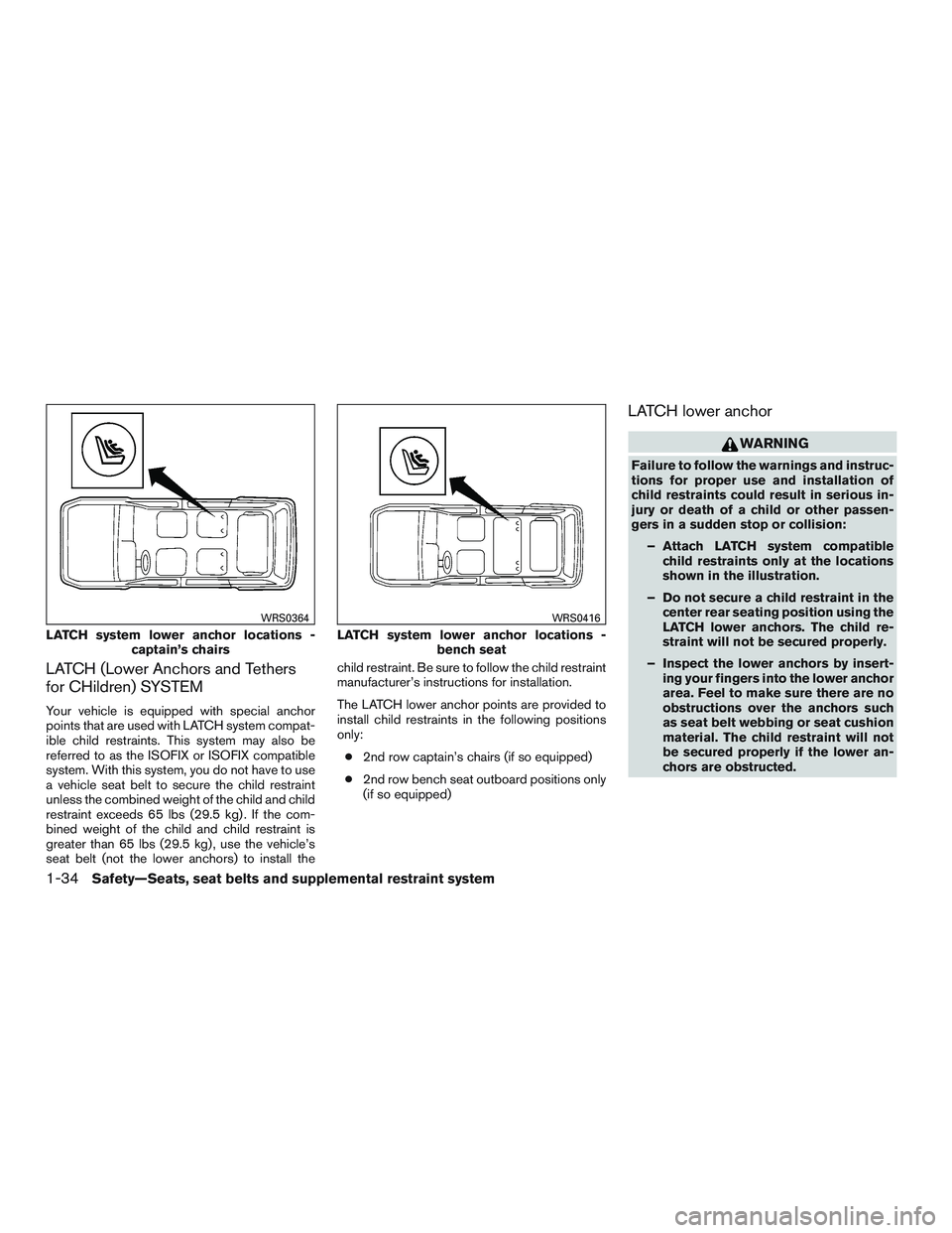 NISSAN ARMADA PLATINUM 2015  Owners Manual LATCH (Lower Anchors and Tethers
for CHildren) SYSTEM
Your vehicle is equipped with special anchor
points that are used with LATCH system compat-
ible child restraints. This system may also be
referre