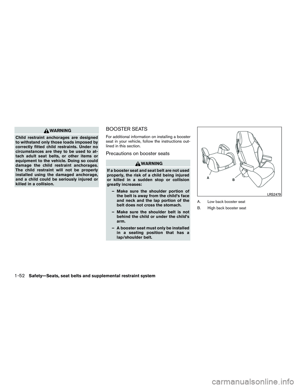 NISSAN ARMADA PLATINUM 2015 Manual PDF WARNING
Child restraint anchorages are designed
to withstand only those loads imposed by
correctly fitted child restraints. Under no
circumstances are they to be used to at-
tach adult seat belts, or 