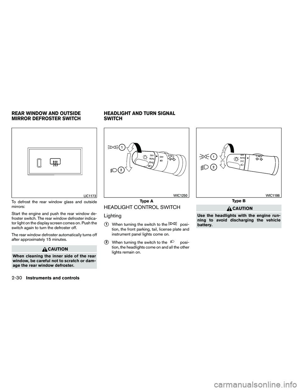 NISSAN ARMADA PLATINUM 2011  Owners Manual To defrost the rear window glass and outside
mirrors:
Start the engine and push the rear window de-
froster switch. The rear window defroster indica-
tor light on the display screen comes on. Push the