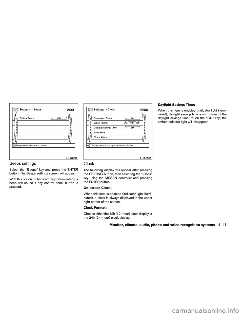 NISSAN ARMADA PLATINUM 2011 Owners Manual Beeps settings
Select the “Beeps” key and press the ENTER
button. The Beeps settings screen will appear.
With this option on (indicator light illuminated) , a
beep will sound if any control panel NISSAN ARMADA PLATINUM 2011 Owners Manual Beeps settings
Select the “Beeps” key and press the ENTER
button. The Beeps settings screen will appear.
With this option on (indicator light illuminated) , a
beep will sound if any control panel