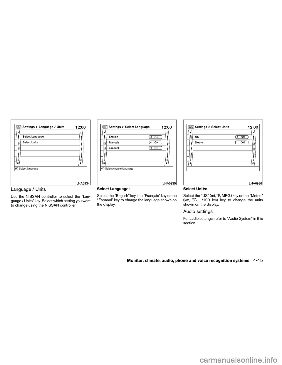 NISSAN ARMADA PLATINUM 2011 Owners Manual Language / Units
Use the NISSAN controller to select the “Lan-
guage / Units” key. Select which setting you want
to change using the NISSAN controller.Select Language:
Select the “English” key NISSAN ARMADA PLATINUM 2011 Owners Manual Language / Units
Use the NISSAN controller to select the “Lan-
guage / Units” key. Select which setting you want
to change using the NISSAN controller.Select Language:
Select the “English” key