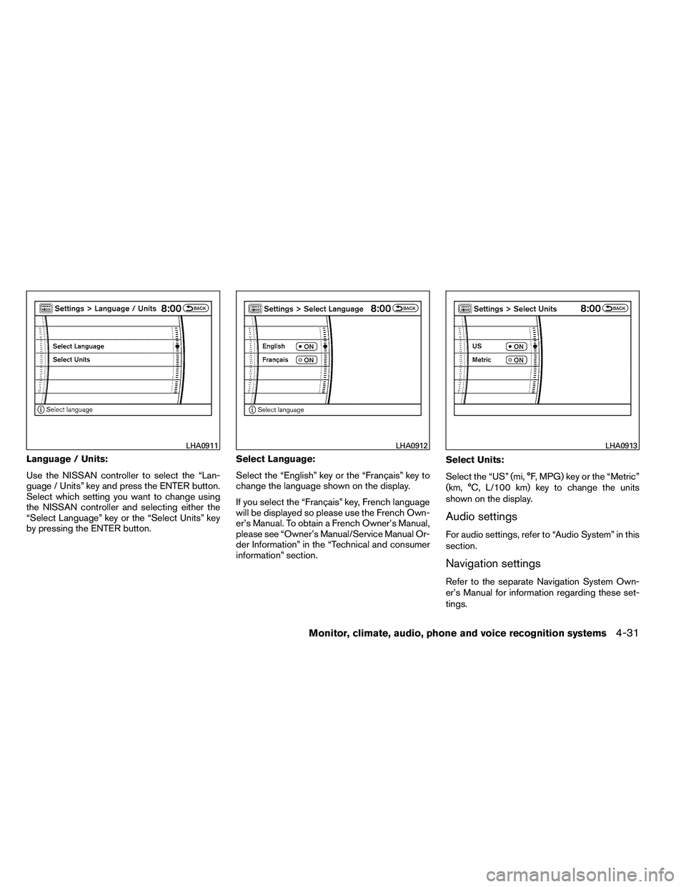 NISSAN ARMADA PLATINUM 2011  Owners Manual Language / Units:
Use the NISSAN controller to select the “Lan-
guage / Units” key and press the ENTER button.
Select which setting you want to change using
the NISSAN controller and selecting eit