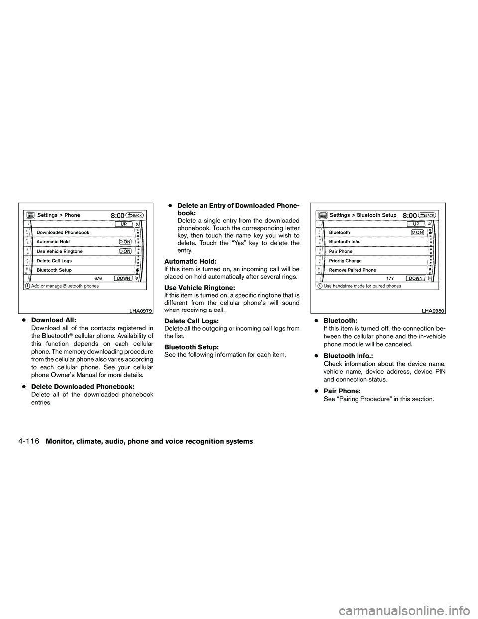 NISSAN ARMADA PLATINUM 2011  Owners Manual ●Download All:
Download all of the contacts registered in
the Bluetooth cellular phone. Availability of
this function depends on each cellular
phone. The memory downloading procedure
from the cellu