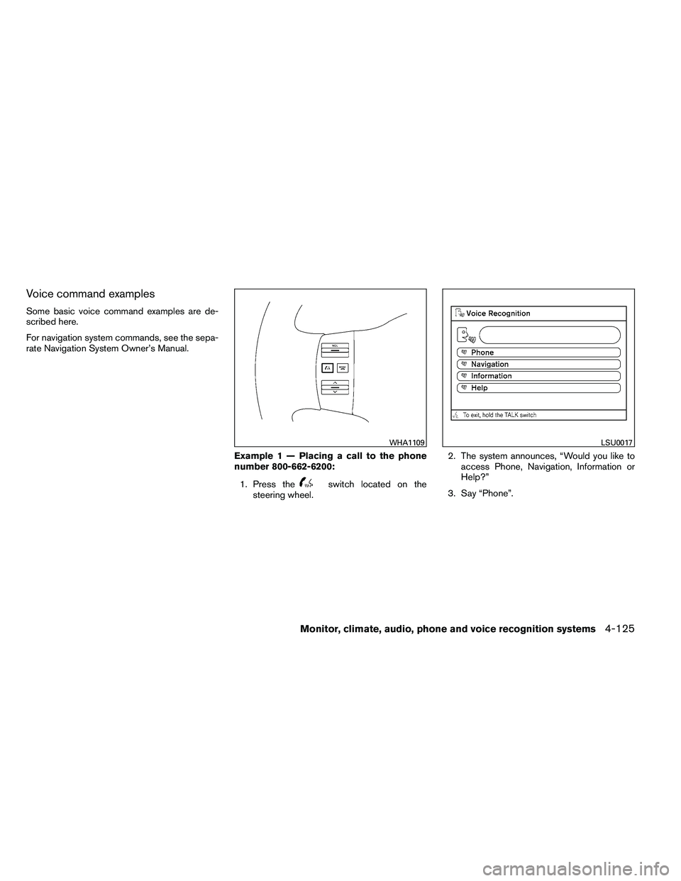 NISSAN ARMADA PLATINUM 2011  Owners Manual Voice command examples
Some basic voice command examples are de-
scribed here.
For navigation system commands, see the sepa-
rate Navigation System Owner’s Manual.Example 1 — Placing a call to the