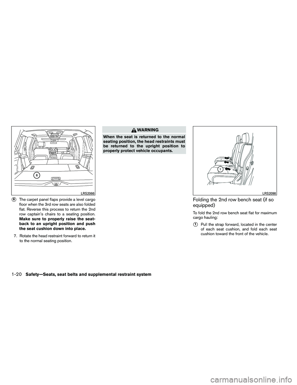 NISSAN ARMADA PLATINUM 2011  Owners Manual 6The carpet panel flaps provide a level cargo
floor when the 3rd row seats are also folded
flat. Reverse this process to return the 2nd
row captain’s chairs to a seating position.
Make sure to prop