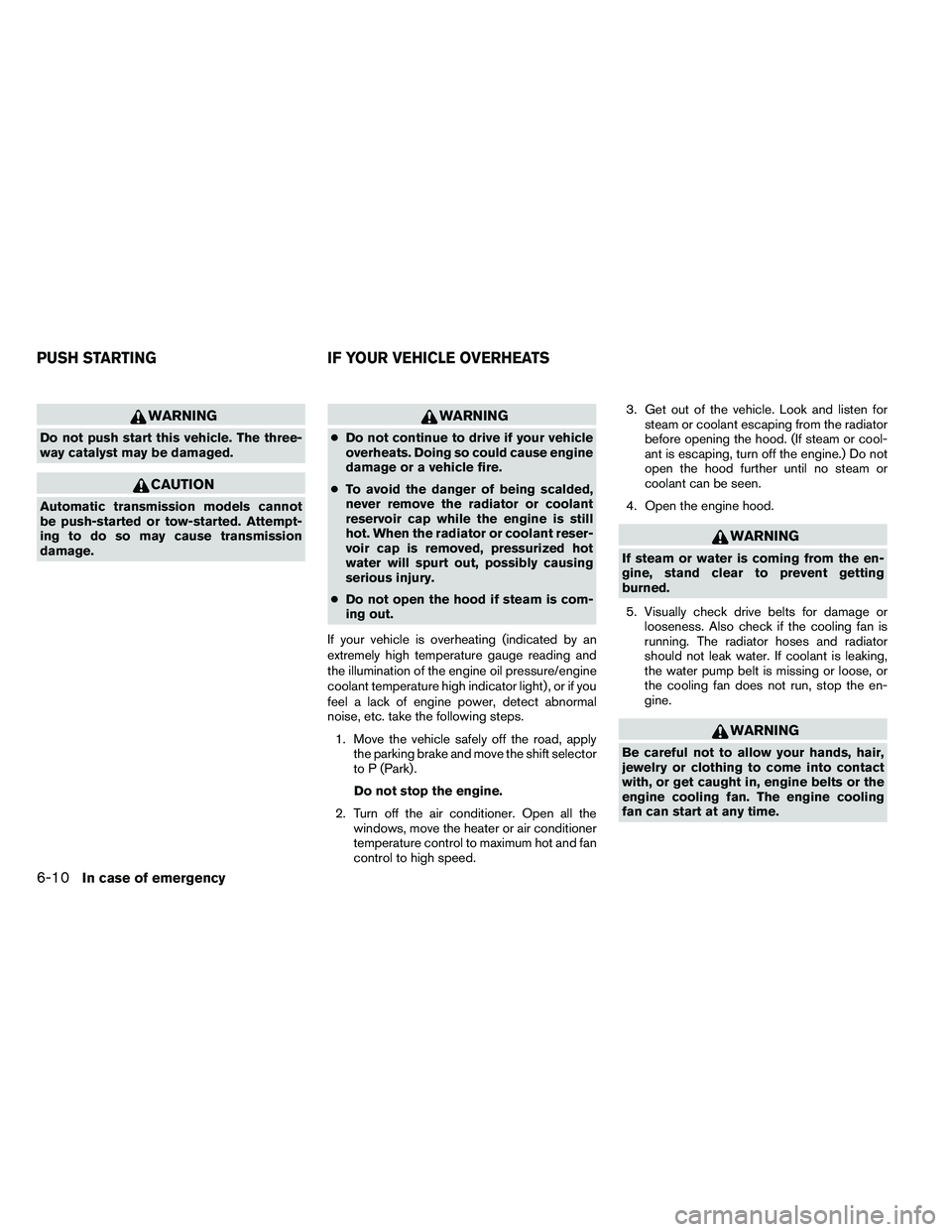 NISSAN ARMADA PLATINUM 2011  Owners Manual WARNING
Do not push start this vehicle. The three-
way catalyst may be damaged. 
