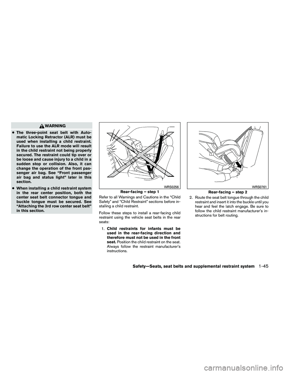 NISSAN ARMADA PLATINUM 2011 Repair Manual WARNING
●The three-point seat belt with Auto-
matic Locking Retractor (ALR) must be
used when installing a child restraint.
Failure to use the ALR mode will result
in the child restraint not being p
