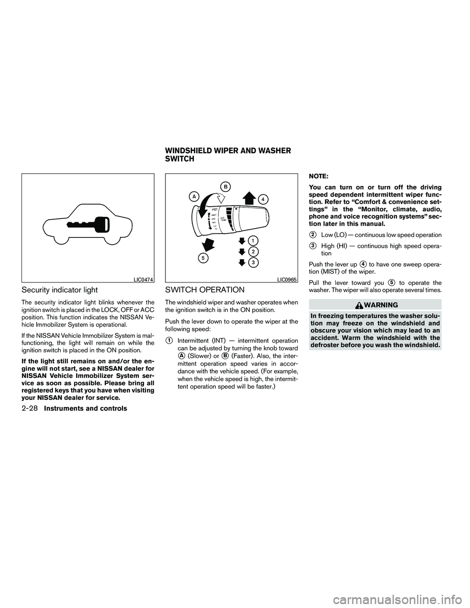 NISSAN ARMADA 2010  Owners Manual Security indicator light
The security indicator light blinks whenever the
ignition switch is placed in the LOCK, OFF or ACC
position. This function indicates the NISSAN Ve-
hicle Immobilizer System is