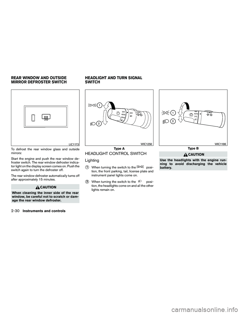 NISSAN ARMADA 2010  Owners Manual To defrost the rear window glass and outside
mirrors:
Start the engine and push the rear window de-
froster switch. The rear window defroster indica-
tor light on the display screen comes on. Push the