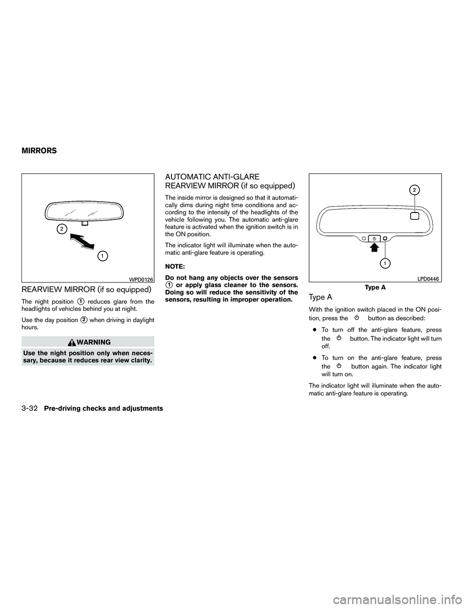 NISSAN ARMADA 2010  Owners Manual REARVIEW MIRROR (if so equipped)
The night position1reduces glare from the
headlights of vehicles behind you at night.
Use the day position
2when driving in daylight
hours. 