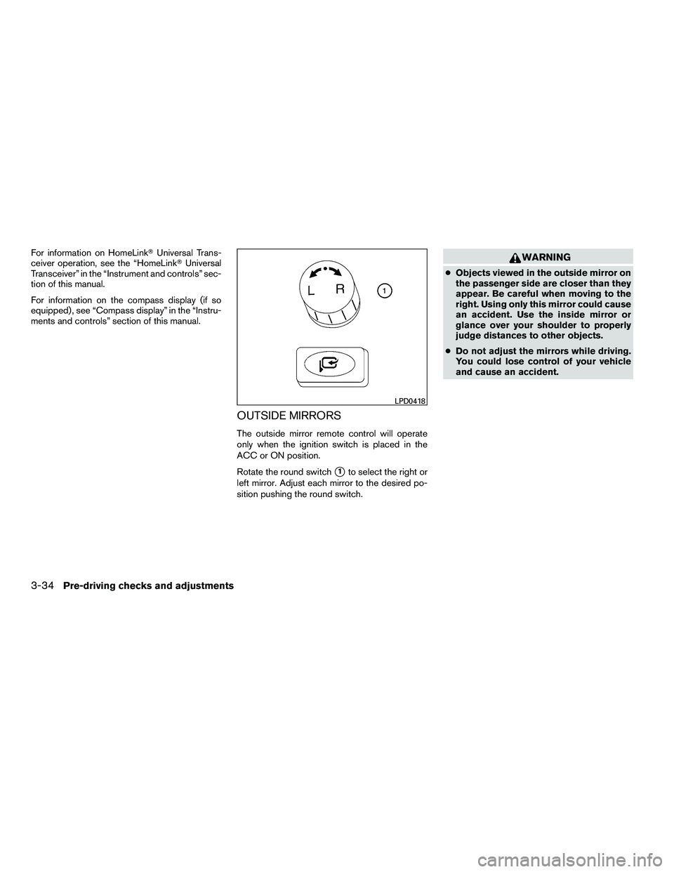 NISSAN ARMADA 2010  Owners Manual For information on HomeLinkUniversal Trans-
ceiver operation, see the “HomeLink Universal
Transceiver” in the “Instrument and controls” sec-
tion of this manual.
For information on the compa