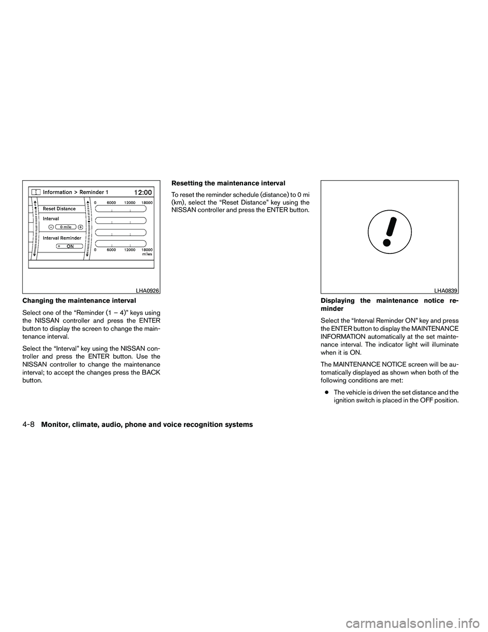 NISSAN ARMADA 2010  Owners Manual Changing the maintenance interval
Select one of the “Reminder (1 – 4)” keys using
the NISSAN controller and press the ENTER
button to display the screen to change the main-
tenance interval.
Sel