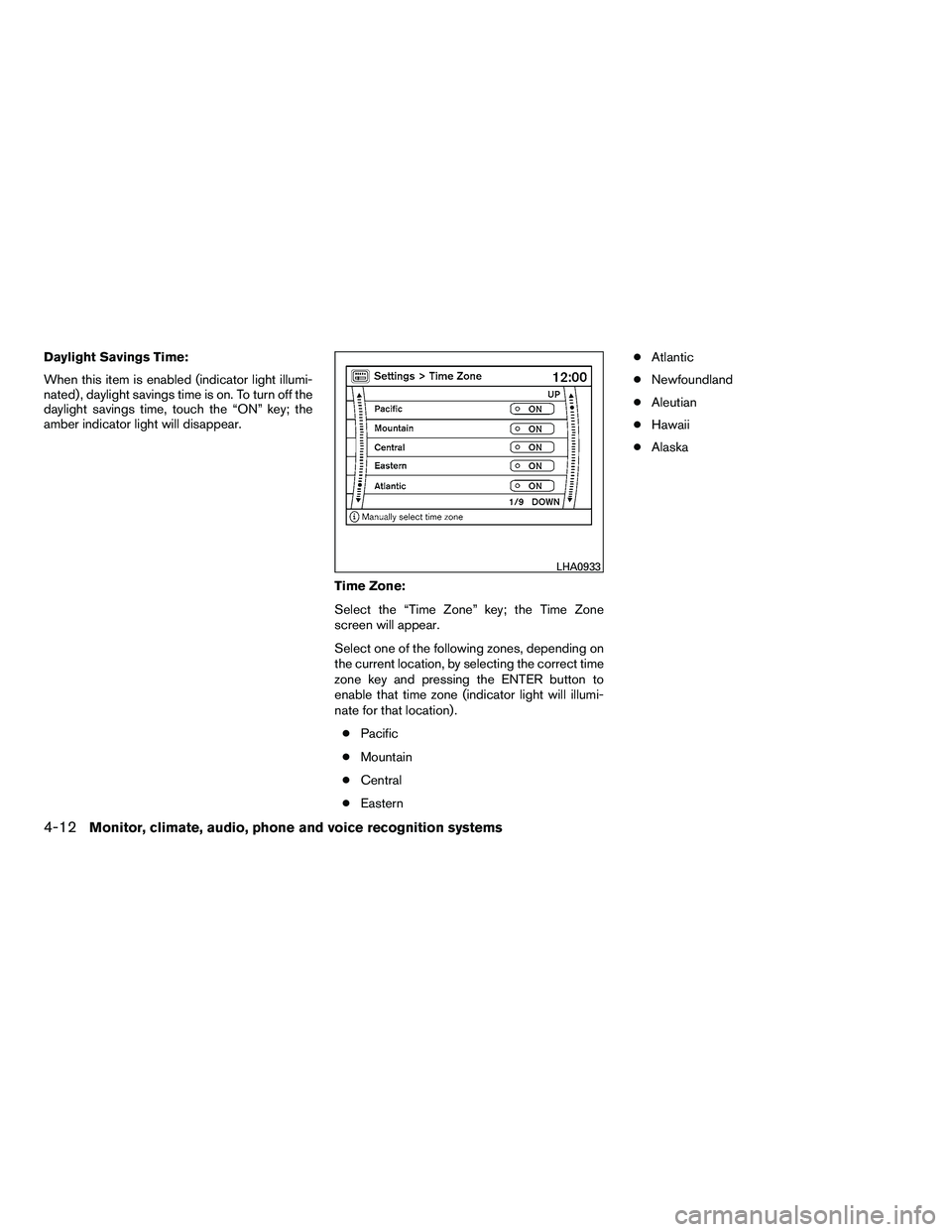 NISSAN ARMADA 2010  Owners Manual Daylight Savings Time:
When this item is enabled (indicator light illumi-
nated) , daylight savings time is on. To turn off the
daylight savings time, touch the “ON” key; the
amber indicator light
