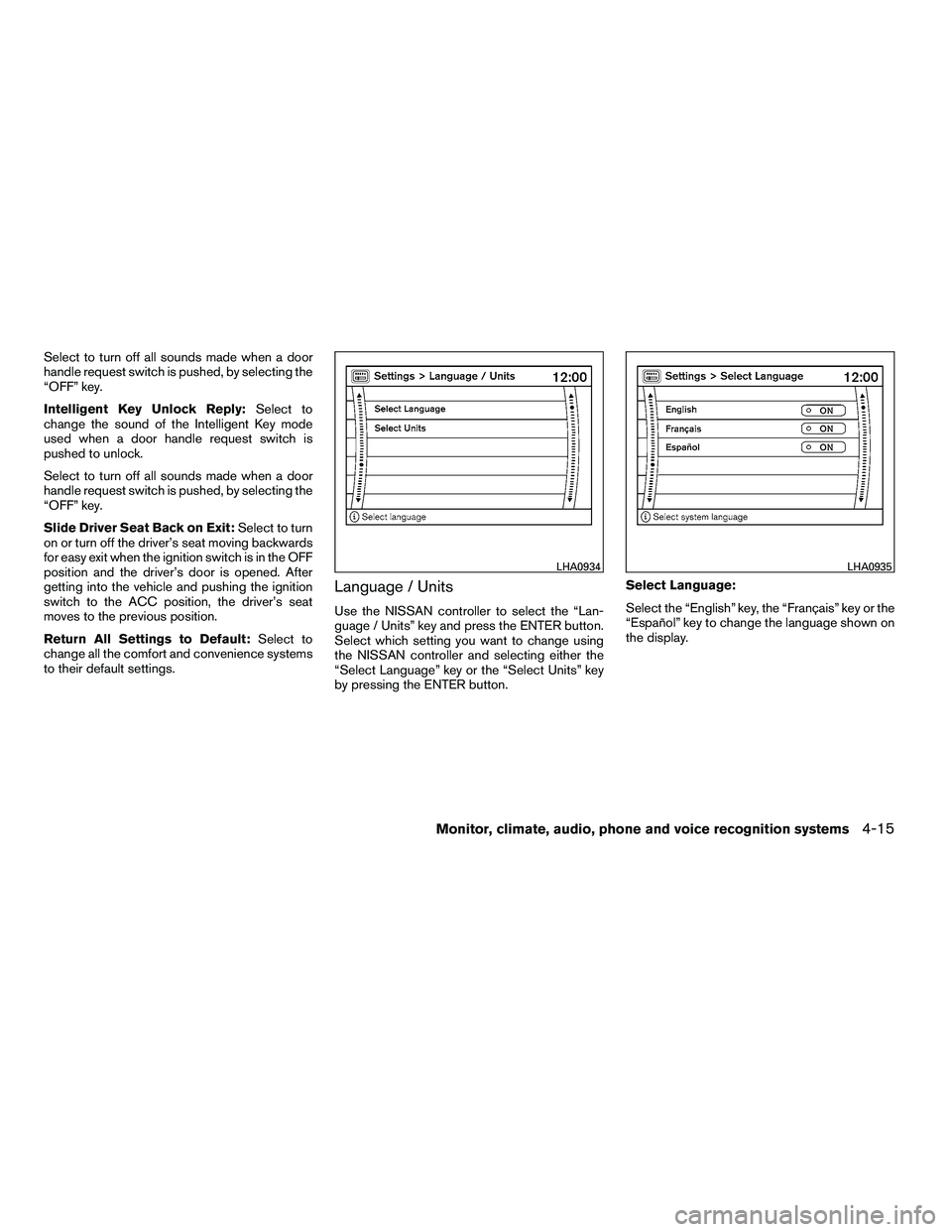 NISSAN ARMADA 2010  Owners Manual Select to turn off all sounds made when a door
handle request switch is pushed, by selecting the
“OFF” key.
Intelligent Key Unlock Reply:Select to
change the sound of the Intelligent Key mode
used