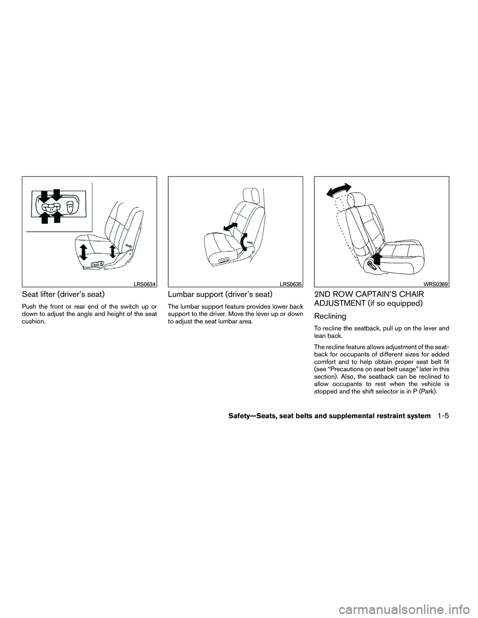 NISSAN ARMADA 2010  Owners Manual Seat lifter (driver’s seat)
Push the front or rear end of the switch up or
down to adjust the angle and height of the seat
cushion.
Lumbar support (driver’s seat)
The lumbar support feature provid