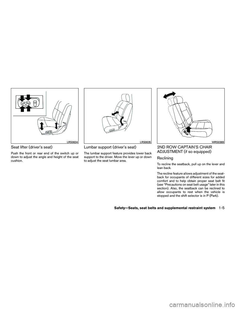 NISSAN ARMADA 2010 Owners Manual Seat lifter (driver’s seat)
Push the front or rear end of the switch up or
down to adjust the angle and height of the seat
cushion.
Lumbar support (driver’s seat)
The lumbar support feature provid