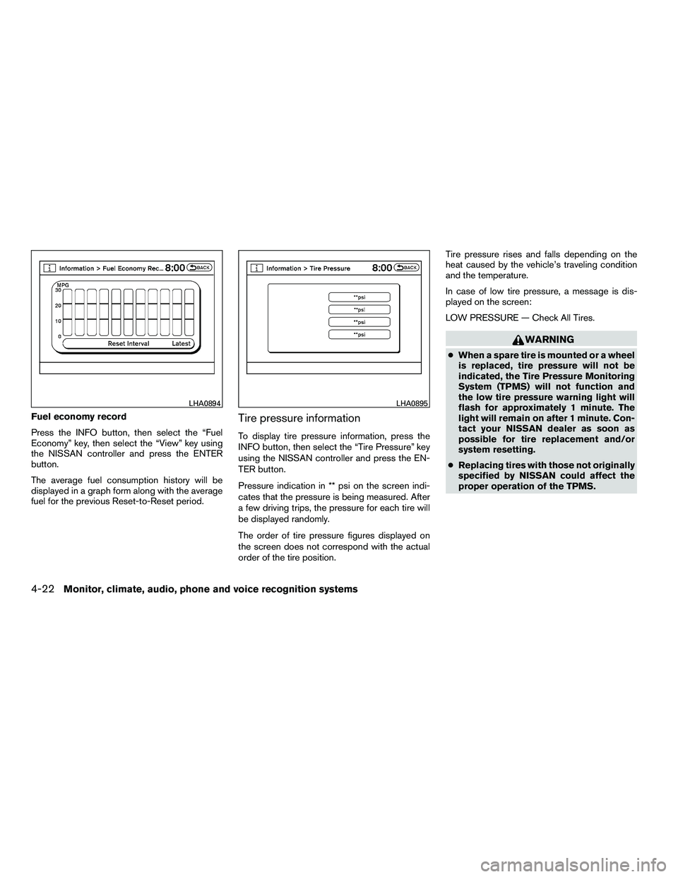 NISSAN ARMADA 2010  Owners Manual Fuel economy record
Press the INFO button, then select the “Fuel
Economy” key, then select the “View” key using
the NISSAN controller and press the ENTER
button.
The average fuel consumption h